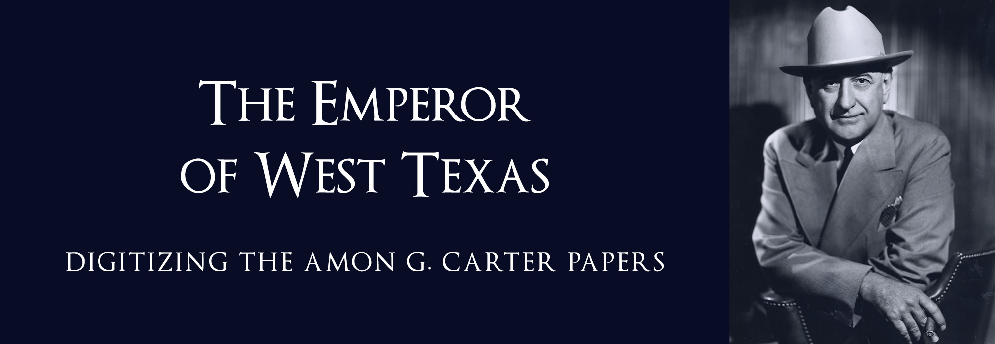 The Emperor of West Texas: Digitizing the Amon G. Carter Papers.